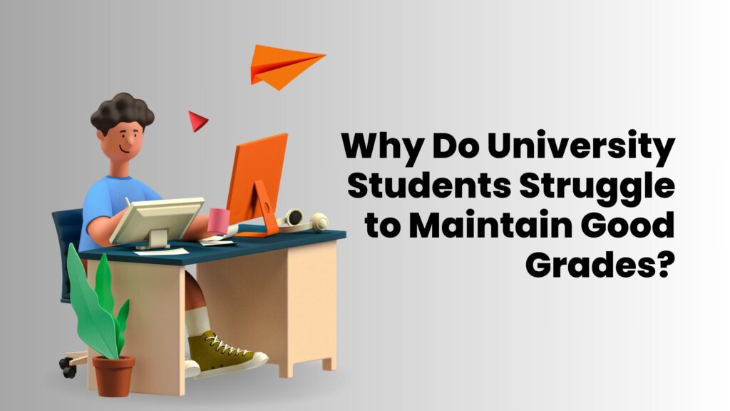Why Do University Students Struggle to Maintain Good Grades?